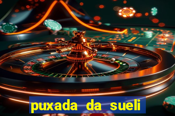 puxada da sueli jogo do bicho